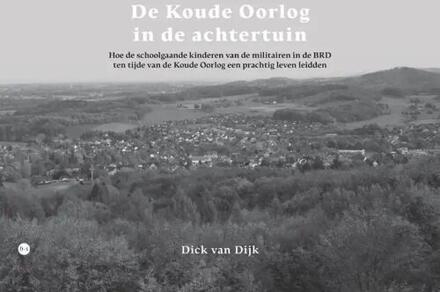 De Koude Oorlog in de achtertuin -  Dick van Dijk (ISBN: 9789464898781)