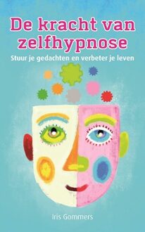 De Kracht Van Zelfhypnose - Iris Gommers
