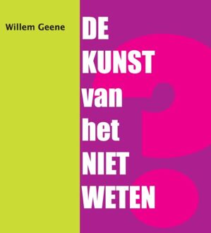 De Kunst Van Het Niet Weten - Willem Geene
