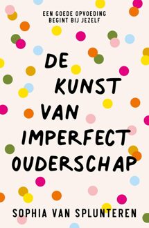 De kunst van imperfect ouderschap - Sophia van Splunteren - ebook
