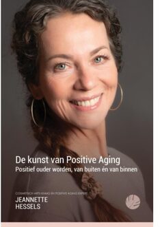 De Kunst Van Positive Aging - Jeannette Hessels