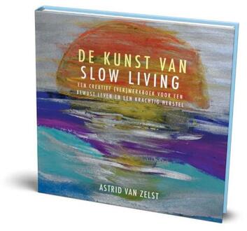 De kunst van slowliving -  Astrid van Zelst (ISBN: 9789493425330)