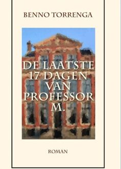 De laatste 17 dagen van Professor M. - eBook Benno Torrenga (9462544549)