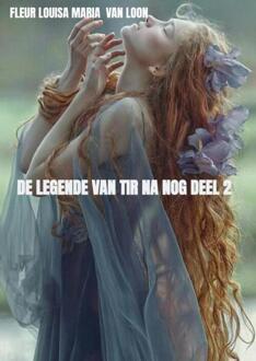 De legende van Tir Na Nog deel 2 -  Fleur Louisa Maria van Loon (ISBN: 9789403719481)