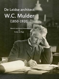 De Leidse Architect W.C. Mulder (1850-1920) - Marcel Leechburch Auwers
