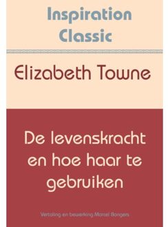 De levenskracht en hoe haar te gebruiken - (ISBN:9789077662922)