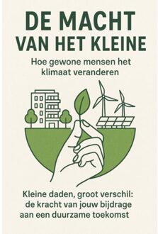 De Macht Van Het Kleine: Hoe Gewone Mensen Het Klimaat Veranderen - Andries B.V.