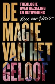 De magie van het geloof - Kees van Ekris - ebook