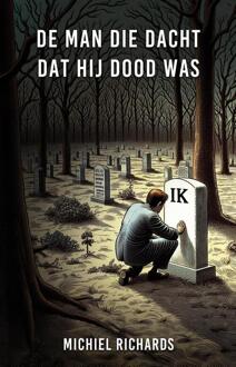 De man die dacht dat hij dood was -  Michiel Richards (ISBN: 9789464642476)