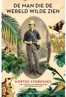 De Man Die De Wereld Wilde Zien - Morten A. Strøksnes