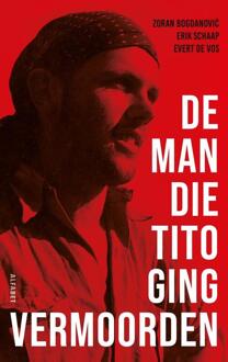 De man die Tito ging vermoorden -  Erik Schaap, Evert de Vos, Zoran Bogdanovic (ISBN: 9789021344317)
