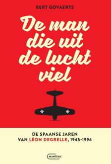 De man die uit de lucht viel. De Spaanse jaren van Léon Degrelle 1945-1994 -  Bert Govaerts (ISBN: 9789022342237)
