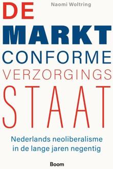 De marktconforme verzorgingsstaat -  Naomi Woltring (ISBN: 9789024468140)