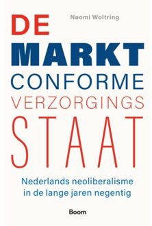 De Marktconforme Verzorgingsstaat - Naomi Woltring