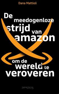 De meedogenloze strijd van Amazon om de wereld te veroveren -  Dana Mattioli (ISBN: 9789044654905)