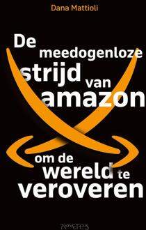 De meedogenloze strijd van Amazon om de wereld te veroveren -  Dana Mattioli (ISBN: 9789044654912)