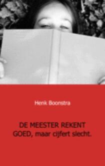 De meester rekent goed, maar cijfert slecht - Boek Henk Boonstra (9461930909)