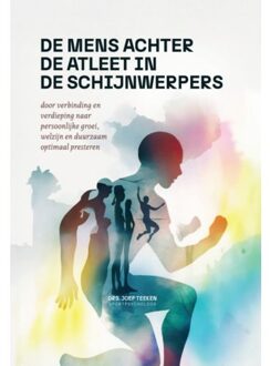 De Mens Achter De Atleet In De Schijnwerpers - Joep Teeken
