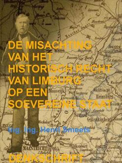 De Misachting Van Het Limburgs Vraagstuk: Het Historisch Recht Op Een Soevereine Staat -  Ing. Ing. Henri Smeets (ISBN: 9789403811772)