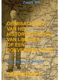 De Misachting Van Het Limburgs Vraagstuk: Het Historisch Recht Op Een Soevereine Staat - Ing. Ing. Henri Smeets