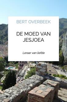 De Moed Van Jesjoea - Bert Overbeek