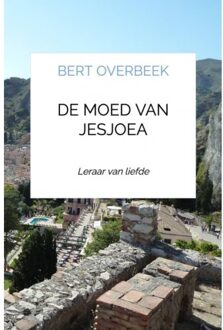 De Moed Van Jesjoea - Bert Overbeek