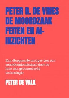 De Moordzaak Peter R. de Vries – Feiten en AI-Inzichten -  Peter de Valk (ISBN: 9789403758480)