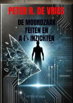 De Moordzaak Peter R. de Vries - Feiten en AI-Inzichten -  Peter de Valk (ISBN: 9789403760490)
