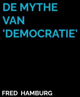 De Mythe van 'Democratie' -  Fred Hamburg (ISBN: 9789465129013)