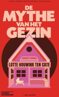 De mythe van het gezin -  Lotte Houwink ten Cate (ISBN: 9789493339699)