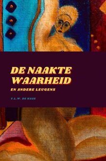 De naakte waarheid en andere leugens - Y.L.W. De Haas - ebook