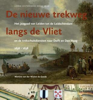 De Nieuwe Trekweg Langs De Vliet - Leidse Historische Reeks - Martine van der Wielen-de Goede