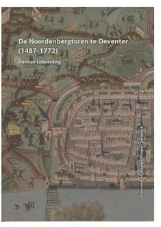 De Noordenbergtoren Te Deventer (1487 - 1772) - Publicaties Archeologische Depot Overijssel - Herman Lubberding