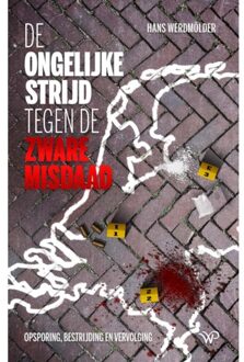 De Ongelijke Strijd Tegen De Zware Misdaad - Hans Werdmölder
