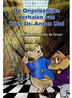 De Ongelooflijke Verhalen van Prof. Dr. Anton Mol
