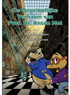 De Ongelooflijke Verhalen van Prof. Dr. Anton Mol