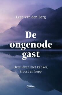 De ongenode gast. Over leven met kanker, troost en hoop -  Leen van den Berg (ISBN: 9789022342541)