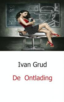 De Ontlading - Boek Ivan Grud (9461930658)