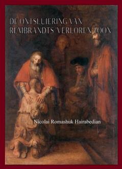 De ontsluiering van Rembrandts ‘Verloren Zoon’ -  Nicolai Romashuk Hairabedian (ISBN: 9789465114040)