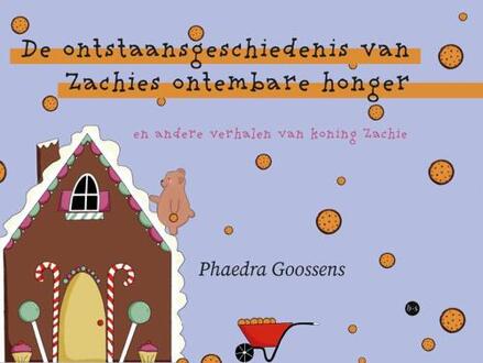 De ontstaansgeschiedenis van Zachies ontembare honger en andere verhalen van koning Zachie -  Phaedra Goossens (ISBN: 9789464894370)