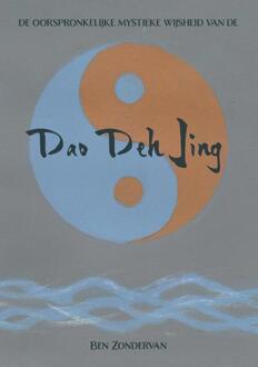 De Oorspronkelijke Mystieke Wijsheid Van De Dao Deh Jing - De Dao Van