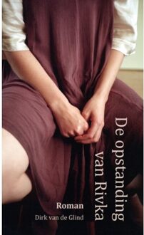 De Opstanding Van Rivka - Dirk van de Glind