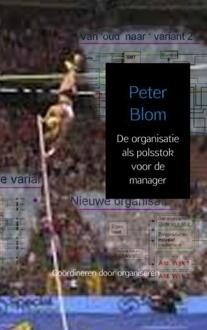 De organisatie als polsstok voor de manager - Boek Peter Blom (9463678085)