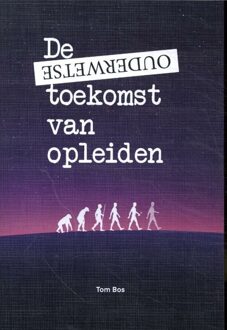 De ouderwetse toekomst van opleiden -  Tom Bos (ISBN: 9789072594259)