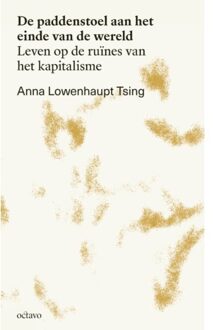 De Paddenstoel Aan Het Einde Van De Wereld - Kantelingen - Anna Lowenhaupt Tsing