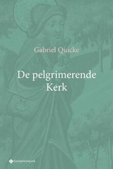 De pelgrimerende Kerk -  Gabriel Quicke (ISBN: 9789463715744)
