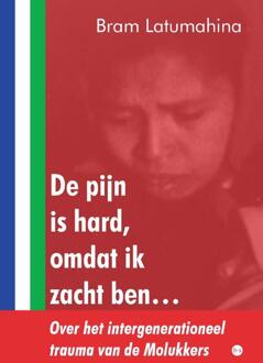 De pijn is hard, omdat ik zacht ben… -  Bram Latumahina (ISBN: 9789465281049)