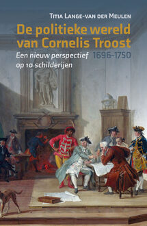 De politieke wereld van Cornelis Troost (1696-1750) -  Titia Lange-van der Meulen (ISBN: 9789464551884)