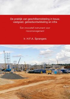 De praktijk van geschilbemiddeling in bouw, vastgoed, gebiedsontwikkeling en infra - eBook H.F.A. Sprangers (946254185X)