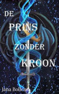 De prins zonder kroon -  Jana Bollens (ISBN: 9789465017587)